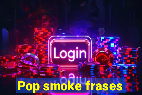 Pop smoke frases